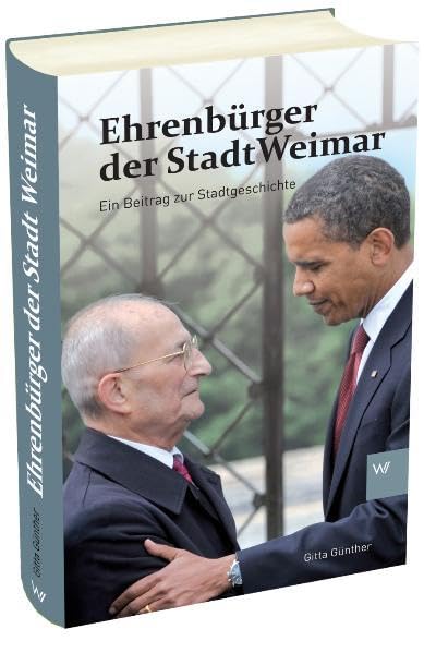 Ehrenbürger der Stadt Weimar: Ein Beitrag zur Stadtgeschichte Politics & History