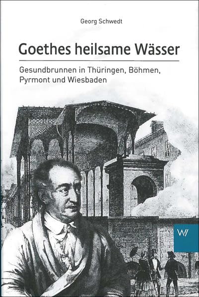 Goethes heilsame Wässer: Gesundbrunnen in Thüringen, Böhmen, Pyrmont und Wiesbaden Essays & Short Stories