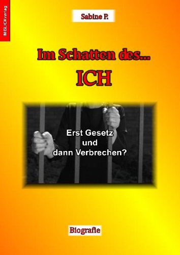Im Schatten des Ich: Erst Gesetz und dann Verbrechen?: Erst Gesetz und dann Verbrechen?. Biografie im Volksmund Personalities Books
