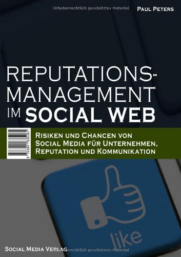 Reputationsmanagement im Social Web: Risiken und Chancen von Social Media für Unternehmen, Reputation und Kommunikation Law
