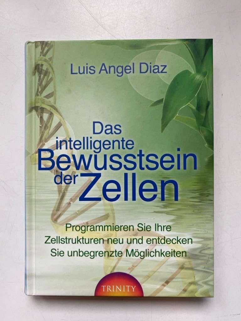 Das intelligente Bewusstsein der Zellen: Programmieren Sie Ihre Zellstrukturen neu und entdecken Sie unbegrenzte Möglichkeiten Health, Nutrition & Fitness