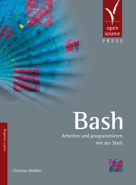 Bash. Arbeiten und programmieren mit der Shell Computer Science