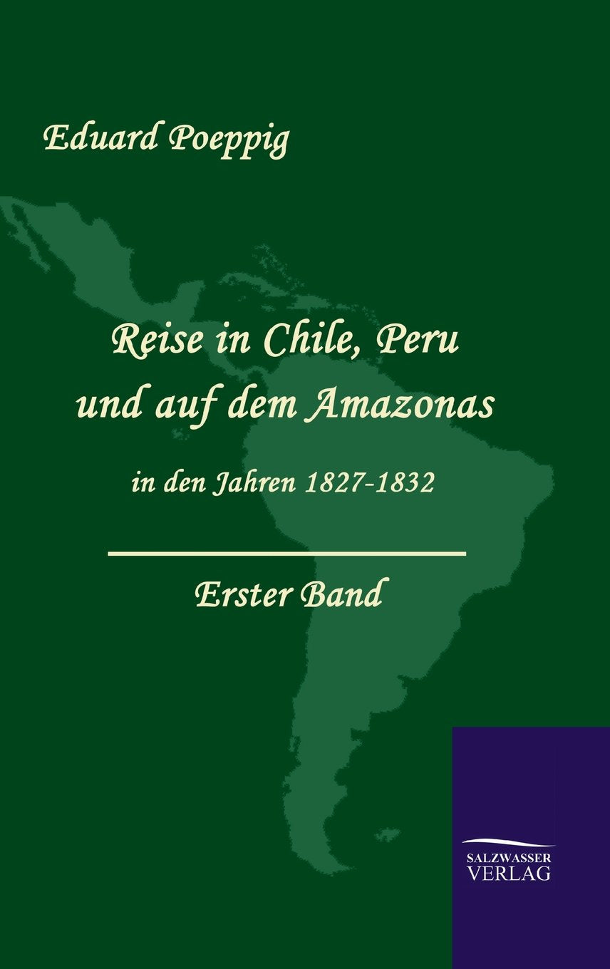 Reise in Chile, Peru und auf dem Amazonas in den Jahren 1827-1832: Erster Band: Bd.1 Historical Fiction