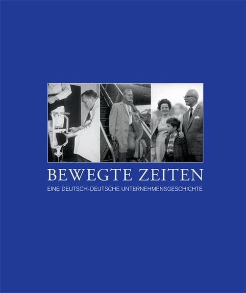 Bewegte Zeiten - Eine deutsch-deutsche Unternehmensgeschichte: Band I: Otto Bock: Das Beste geben / Band II: Max Näder: Herausforderungen / Band III: Maria Näder: Erinnerungen Politics & History