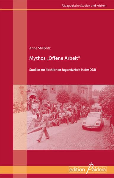 Mythos "Offene Arbeit" - Studien zur kirchlichen Jugendarbeit in der DDR Books