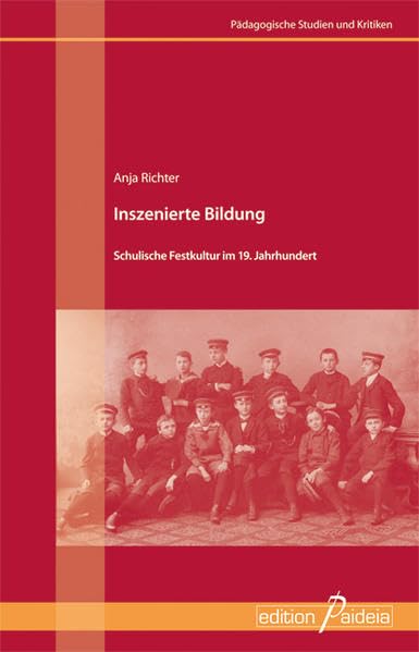 Inszenierte Bildung: Schulische Festkultur im 19. Jahrhundert (Pädagogische Studien und Kritiken - PSK) Books