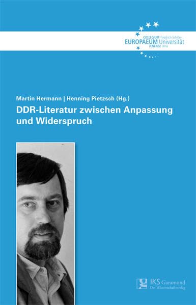 DDR-Literatur zwischen Anpassung und Widerspruch: Tagungsband zum Jürgen-Fuchs-Literaturseminar am 26. und 27. November 2010 in Jena (Schriftenreihe des Collegium Europaeum Jenense) Film, Art & Culture