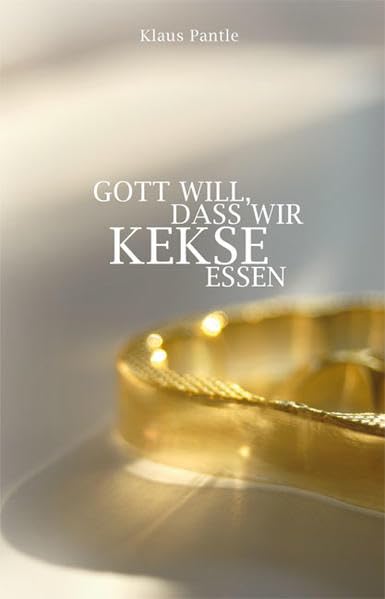 Gott will, dass wir Kekse essen! Predigten Religion & Esotericism
