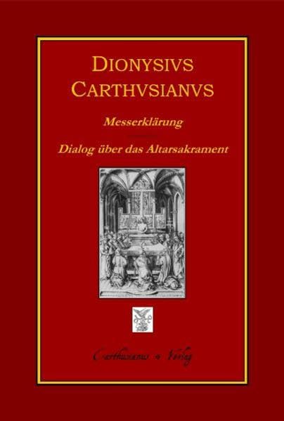 Dionysius Carthusianus, Messerklärung (Expositio Missae) - Dialog über das Altarsakrament und die Messfeier (De sacramento altaris et de celebratione Missae dialogus) Health, Nutrition & Fitness