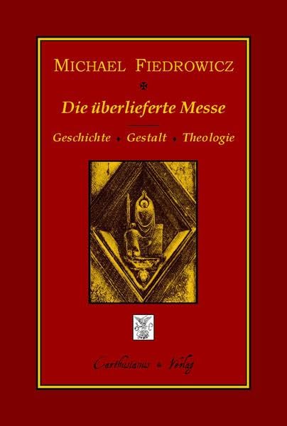 Die überlieferte Messe: Geschichte, Gestalt und Theologie des klassischen römischen Ritus Religion & Esotericism