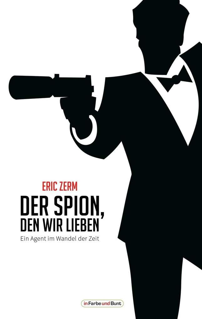 Der Spion, den wir lieben - Ein Agent im Wandel der Zeit: Franchise-Sachbuch Contemporary literature