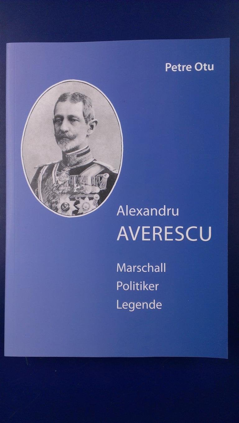 Averescu: Marschall, Politiker, Legende Memories