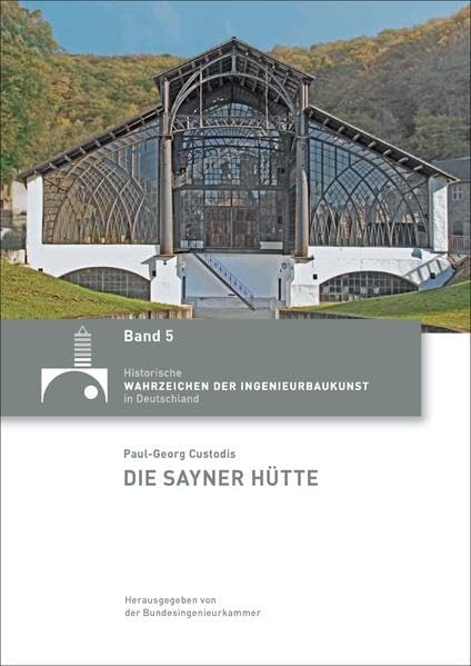 Die Sayner Hütte (Historische Wahrzeichen der Ingenieurbaukunst in Deutschland / ISSN 2194-7856) Film, Art & Culture