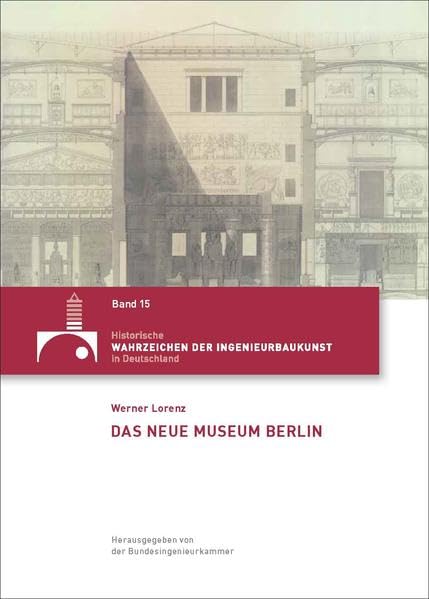 Das Neue Museum Berlin (Historische Wahrzeichen der Ingenieurbaukunst in Deutschland / ISSN 2194-7856) Film, Art & Culture