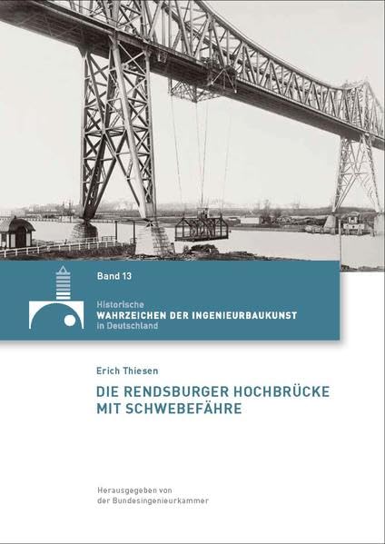 Die Rendsburger Hochbrücke mit Schwebefähre (Historische Wahrzeichen der Ingenieurbaukunst in Deutschland: ISSN 2194-7856) Film, Art & Culture