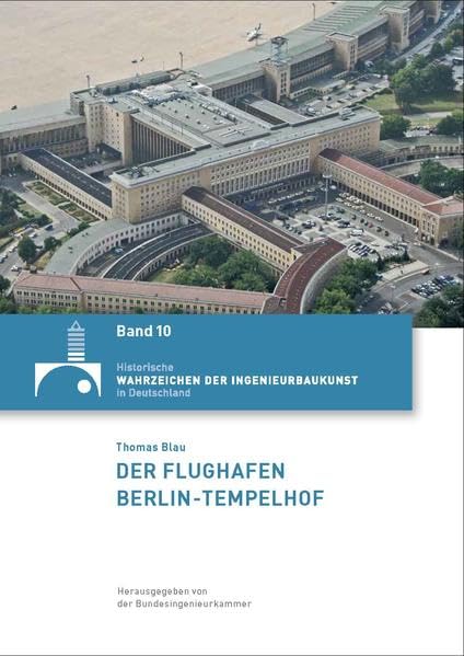 Der Flughafen Berlin-Tempelhof (Historische Wahrzeichen der Ingenieurbaukunst in Deutschland / ISSN 2194-7856) - Blau, Thomas book