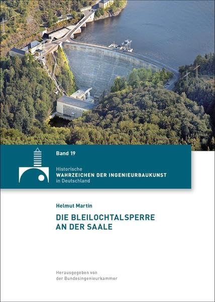 Die Bleilochtalsperre an der Saale (Historische Wahrzeichen der Ingenieurbaukunst in Deutschland / ISSN 2194-7856) - Martin, Helmut book