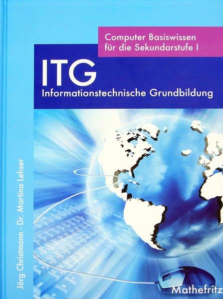 ITG Informationstechnische Grundbildung - Computer Basiswissen für die Sekundarstufe I Learning & Reference