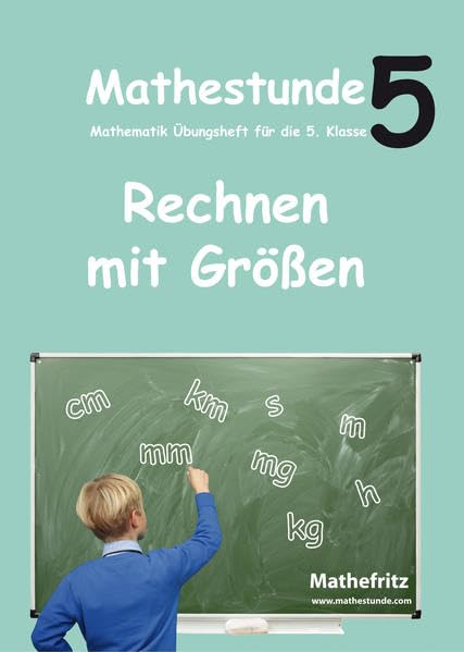 Mathestunde 5 - Rechnen mit Größen: Mathematik Übungsheft für die 5. Klasse Study Guides