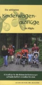 Die schönsten Kinderwagenausflüge in Allgäu: 43 Ausflüge für die Kleinen im Kinderwagen auf landschaftlich reizvollen Strecken Leisure, Home & Garden