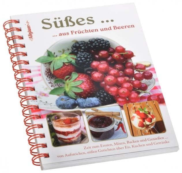Süßes... aus Früchten und Beeren: Zeit zum Backen, Mixen, Verwöhnen und Genießen... Leisure, Home & Garden