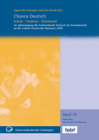 Chance Deutsch : Schule - Studium - Arbeitswelt: 34. Jahrestagung des Fachverbandes Deutsch als Fremdsprache 2006 an der Leibniz Universität Hannover (Materialien Deutsch als Fremdsprache) Books