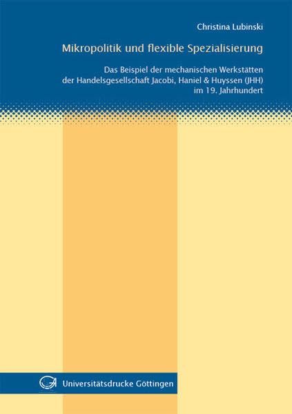 Mikropolitik und flexible Spezialisierung Das Beispiel der mechanischen Werkstätten der Handelsgesellschaft Jacobi, Haniel & Huyssen (JHH) im 19. Jahrhundert Law
