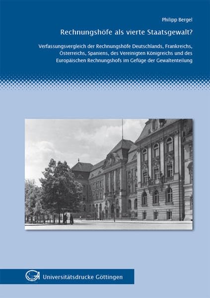 Rechnungshöfe als vierte Staatsgewalt?: Verfassungsvergleich der Rechnungshöfe Deutschlands, Frankreichs, Österreichs, Spaniens, des Vereinigten ... Rechnungshofs im Gefüge der Gewaltenteilung - Bergel, Philipp book