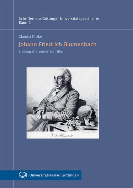 Johann Friedrich Blumenbach: Bibliografie seiner Schriften (Schriften zur Göttinger Universitätsgeschichte) Politics & History