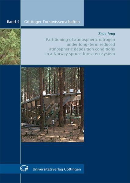Partitioning of atmospheric nitrogen under long-term reduced atmospheric deposition conditions in a Norway spruce forest ecosystem (Göttinger Forstwissenschaften) Natural Sciences