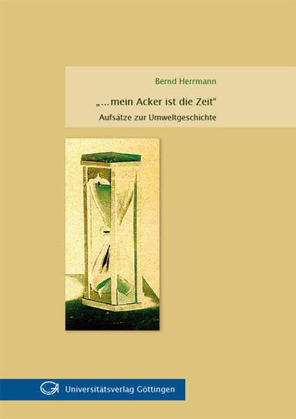 "... mein Acker ist die Zeit": Aufsätze zur Umweltgeschichte Mathematics