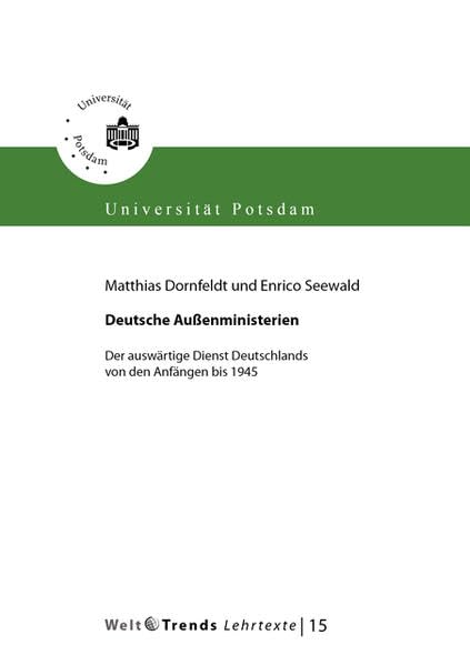 Deutsche Außenministerien: Der auswärtige Dienst Deutschlands von den Anfängen bis 1945 (WeltTrends Lehrtexte) Law