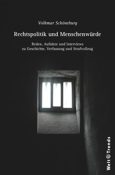 Rechtspolitik und Menschenwürde: Reden, Aufsätze und Interviews zu Geschichte, Verfassung und Strafvollzug Law