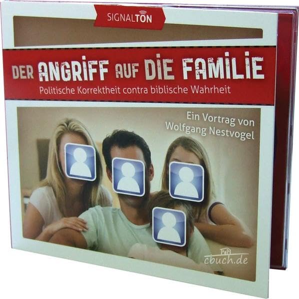 Der Angriff auf die Familie: Poitische Korrektheit contra biblische Wahrheit Ein Vortrag von Wolfgang Nestvogel Religion & Esotericism