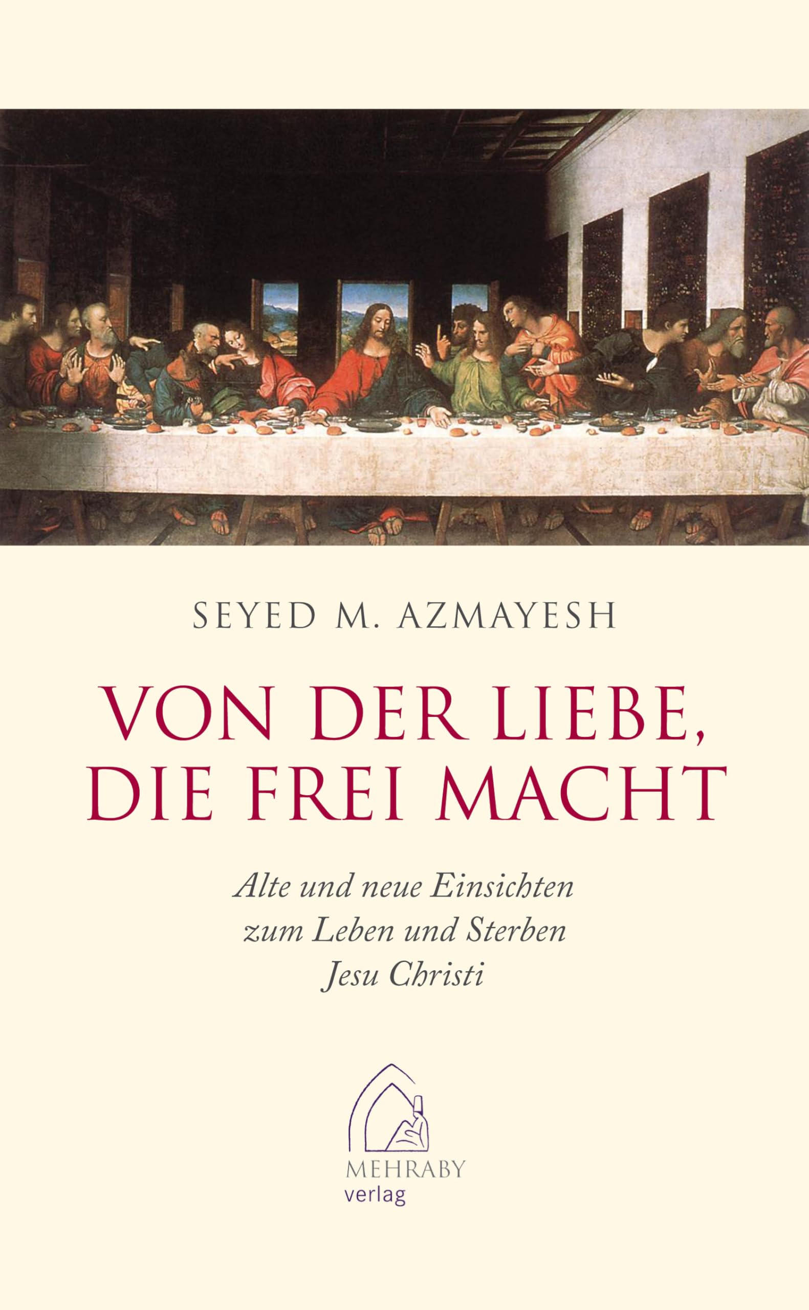 Von der Liebe, die frei macht: Alte und neue Einsichten zum Leben und Sterben Jesu Christi Religion & Esotericism