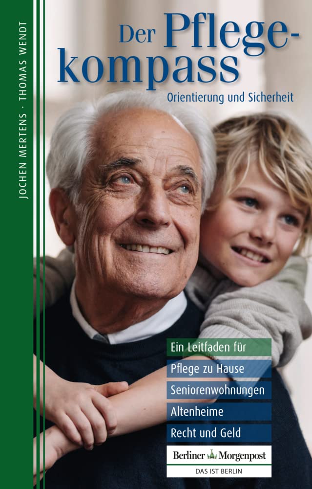 Der Pflegekompass, Berlin-Brandenburg: Ein Leitfaden für Pflege zu Hause, Seniorenwohnungen, Altenheime, Recht und Geld – präsentiert von der Berliner Morgenpost Lifestyle