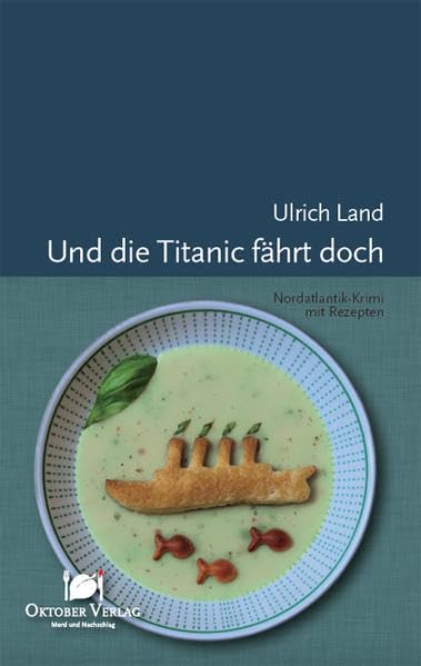 Und die Titanic fährt doch: Nordatlantik-Krimi mit Rezepten (Mord und Nachschlag) Contemporary literature Books