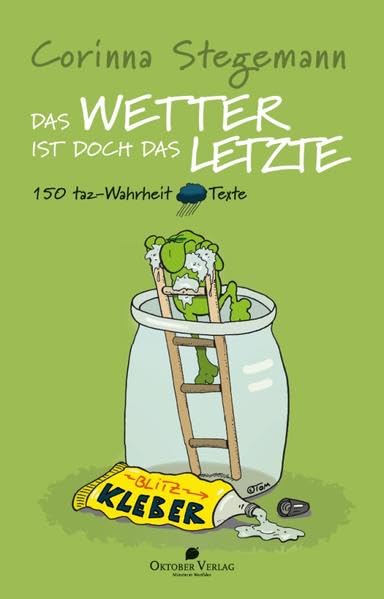Das Wetter ist doch das Letzte: 150 taz-Wahrheit-Texte Humour & Satire