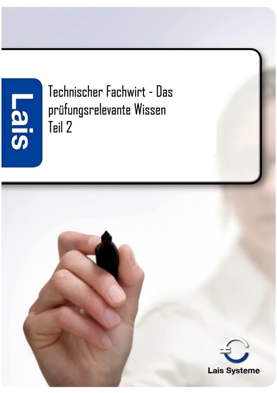 Technischer Fachwirt - Das prüfungsrelevante Wissen Business, Finance & Career