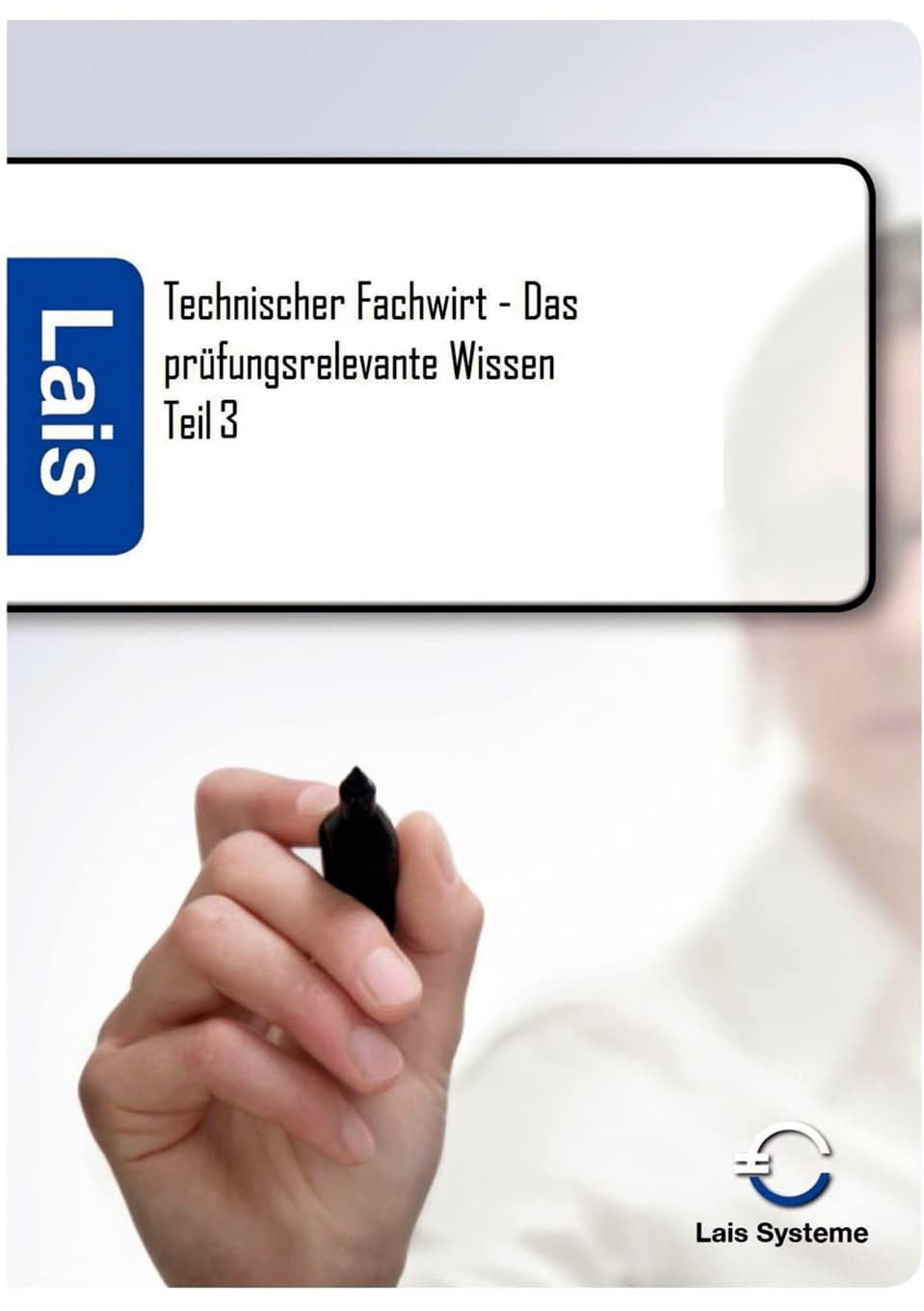 Technischer Fachwirt - Das prüfungsrelevante Wissen Study Guides