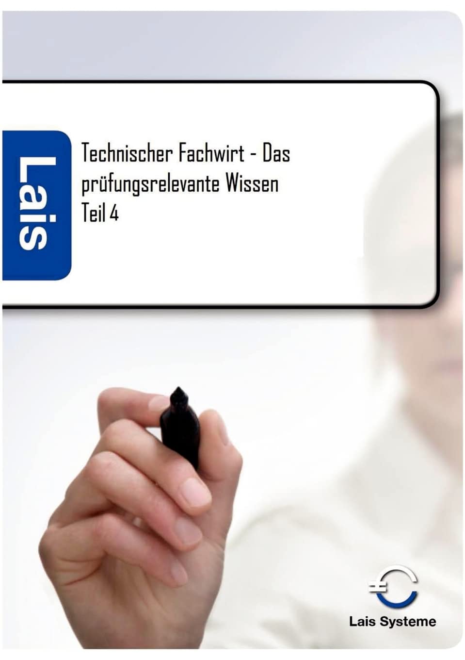 Technischer Fachwirt - Das prüfungsrelevante Wissen Study Guides