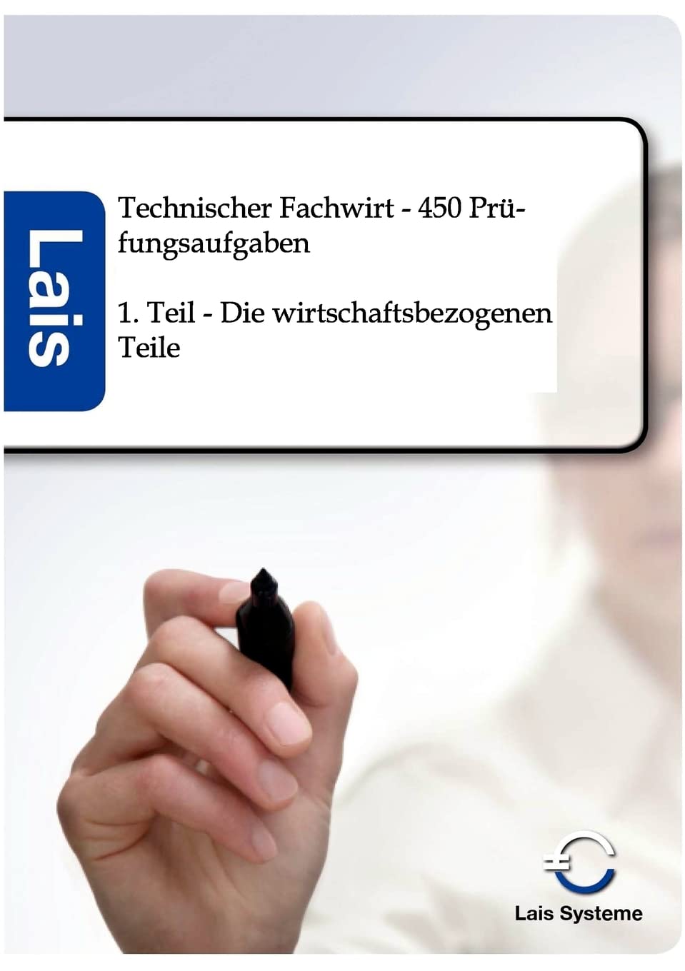 Technischer Fachwirt - 450 Prüfungsaufgaben zu den wirtschaftsbezogenen Qualifikationen: 1. Teil - Die wirtschaftsbezogenen Teile Business, Finance & Career