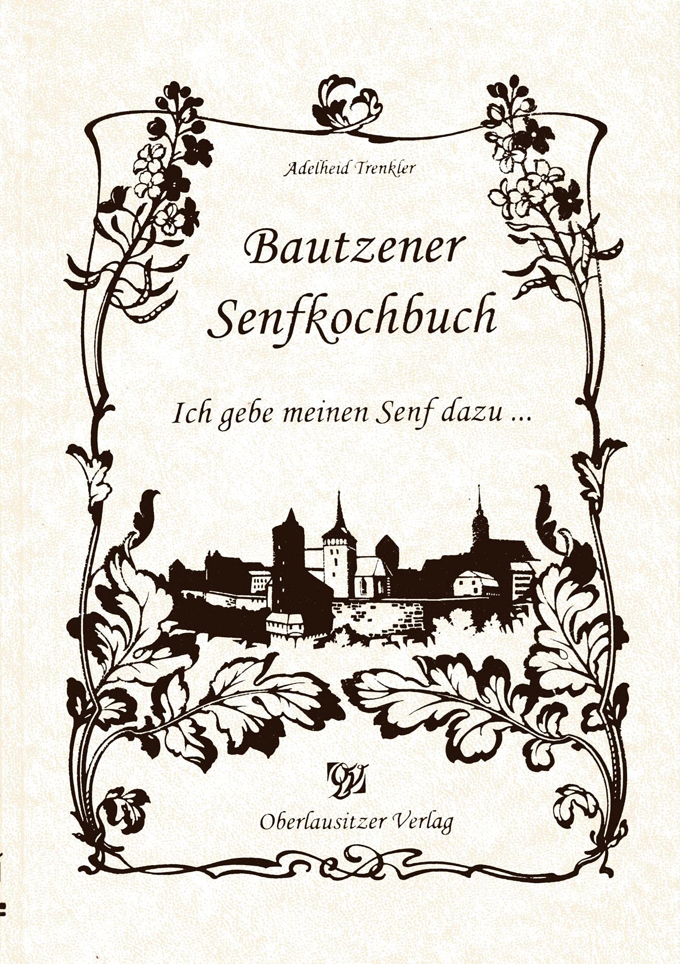Bautzener Senfkochbuch: Ich gebe meinen Senf dazu Leisure, Home & Garden