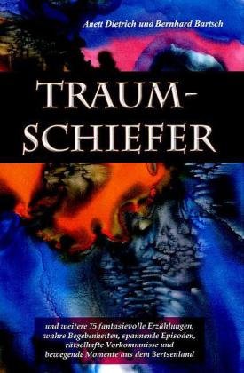 Traumschiefer: und weitere 75 fantastische Erzählungen, wahre Begebenheiten, spannende Episoden, rätselhafte Vorkommnisse und bewegende Momente aus dem Bertsenland - Dietrich, Anett book