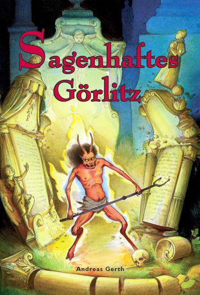 Sagenhaftes Görlitz: Wunderbaum, Höllenhund und Teufelsschmied. Im Bann der Görlitzer Sagenwelt Fairy Tales & Legends