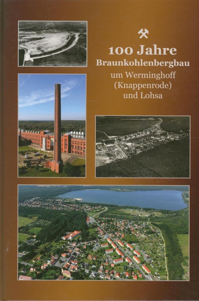 100 Jahre Braunkohlenbergbau um Werminghoff (Knappenrode) und Lohsa Business & Technology