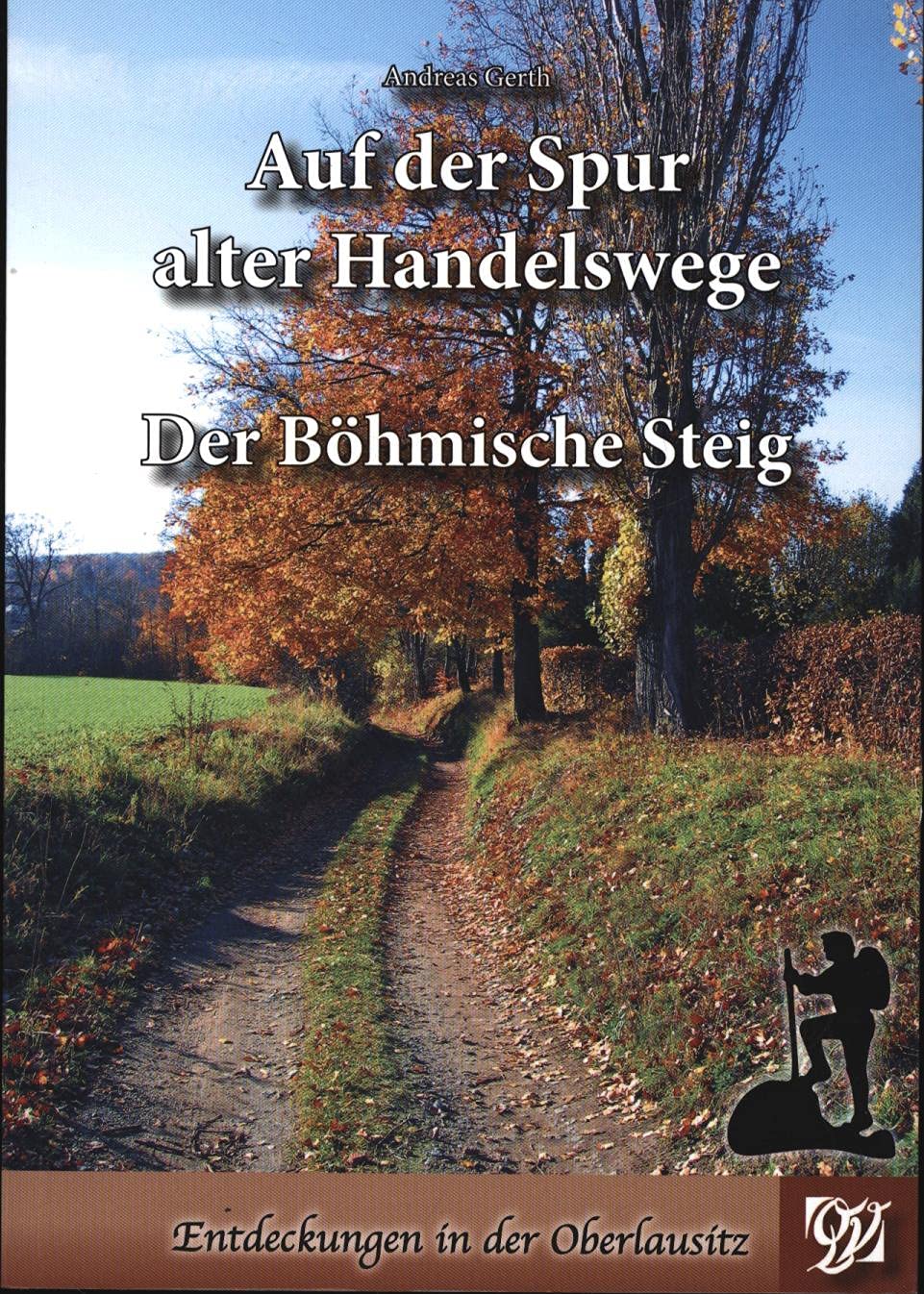Auf der Spur alter Handelswege: Der Böhmische Steig (Entdeckungen in der Oberlausitz) - Andreas, Gerth book