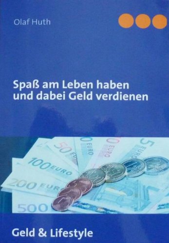 Spaß am Leben haben und dabei Geld verdienen Business, Finance & Career