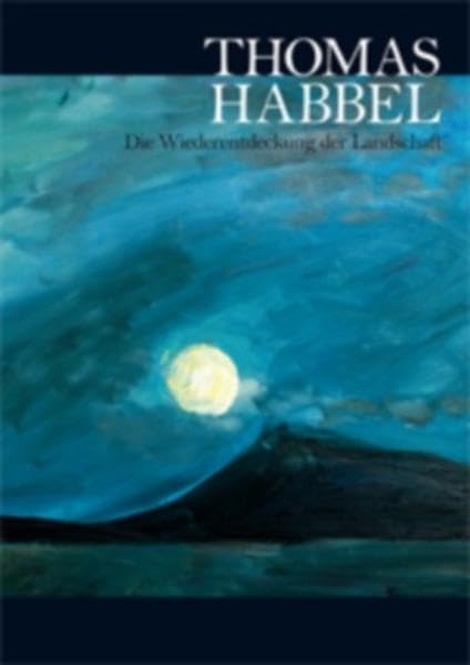 Thomas Habbel - Die Wiederentdeckung der Landschaft: Der Regensburger Maler Thomas Habbel Film, Art & Culture