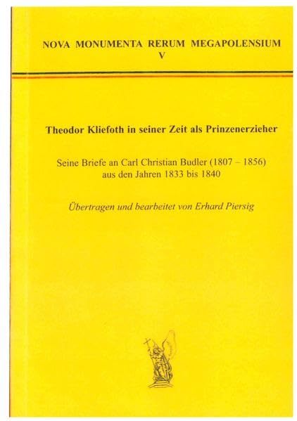 Theodor Kliefoth in seiner Zeit als Prinzenerzieher: Seine Briefe an Carl Christian Budler (1807-1856) aus den Jahren 1833 bis 1840 (Nova Monumenta Inedita Rerum Megapolensis) Essays & Short Stories
